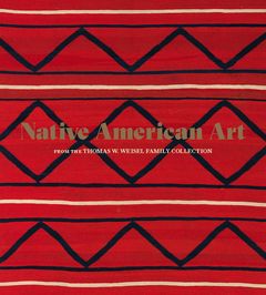 Native American Art from the Thomas W. Weisel Family Collection